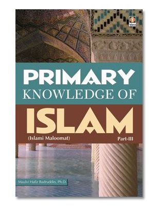 PRIMARY KNOWLEDGE OF ISLAM - PART 3 Primary Knowledge of Islam - Part 3